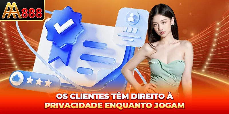 Os clientes têm direito à privacidade enquanto jogam