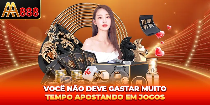 Você não deve gastar muito tempo apostando em jogos.