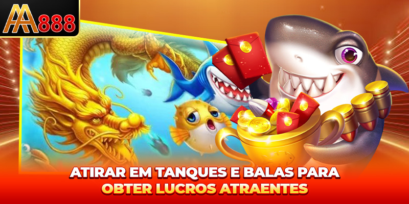 Atirar em tanques e balas para obter lucros atraentes Atirar em tanques e balas para obter lucros atraentes