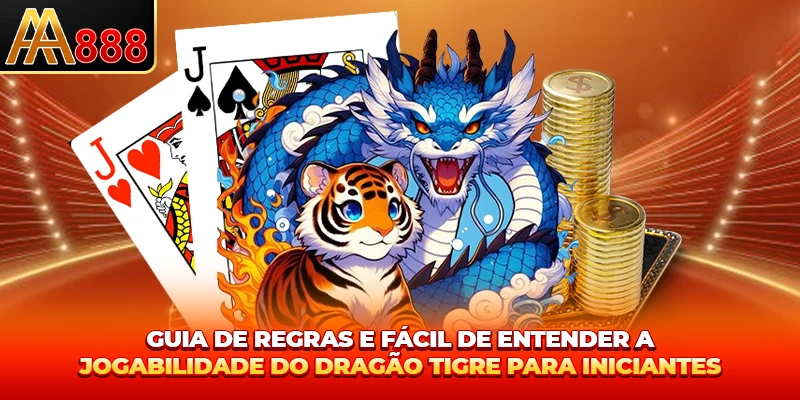 Guia de regras e fácil de entender a como jogar dragão tigre para iniciantes