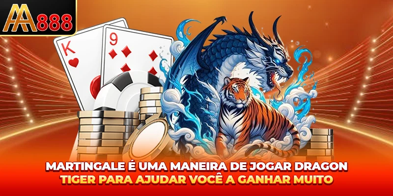 Martingale é uma maneira de como jogar dragão tigre para ajudar você a ganhar muito