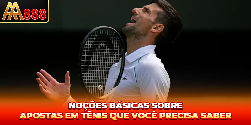 Noções básicas sobre Apostas Tênis que você precisa saber