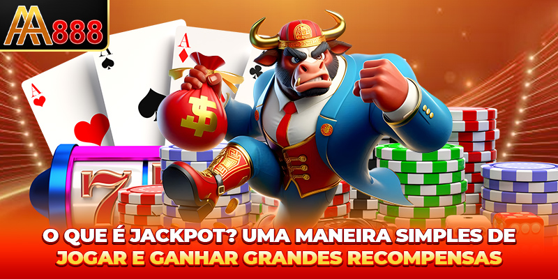 O que é Jackpot? Uma maneira simples de jogar e ganhar grandes recompensas