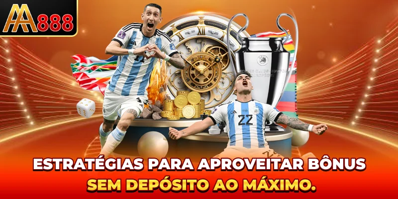 Estratégias para aproveitar bônus sem depósito ao máximo